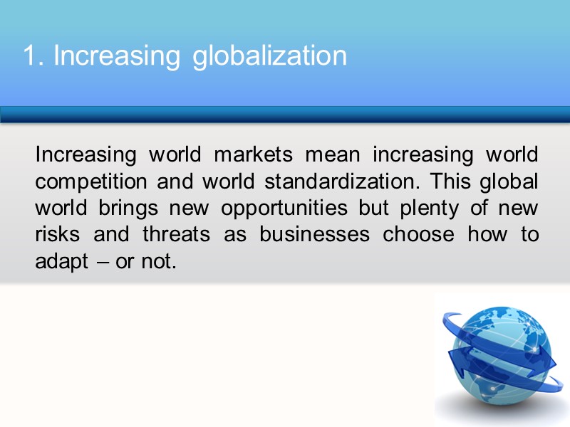 Increasing world markets mean increasing world competition and world standardization. This global world brings